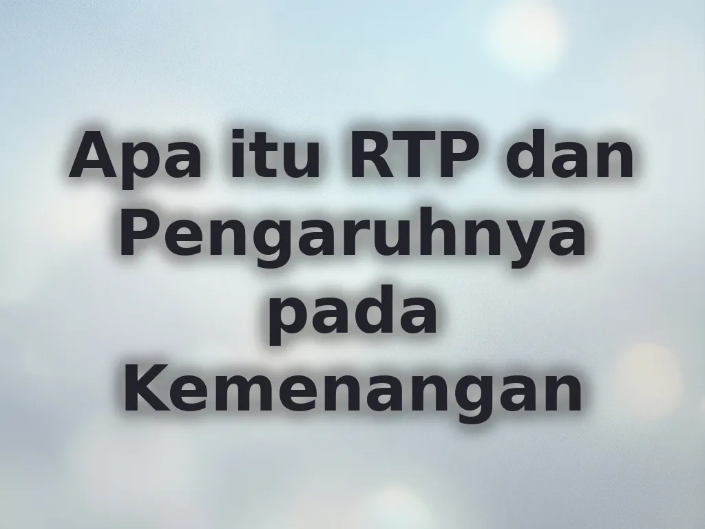Apa itu RTP dan Pengaruhnya pada Kemenangan